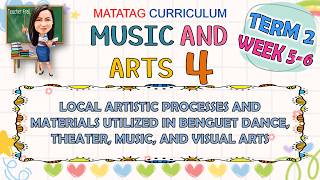 MUSIC AND ARTS 4 TERM 2 WEEK 5 - WEEK 6 | LOCAL ARTISTIC PROCESSES AND MATERIALS UTILIZED IN BENGUET