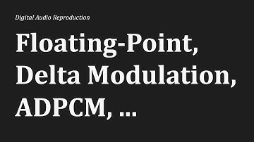 Alternate Digital Audio Coding Explained: Floating-Point, Delta Modulation & ADPCM