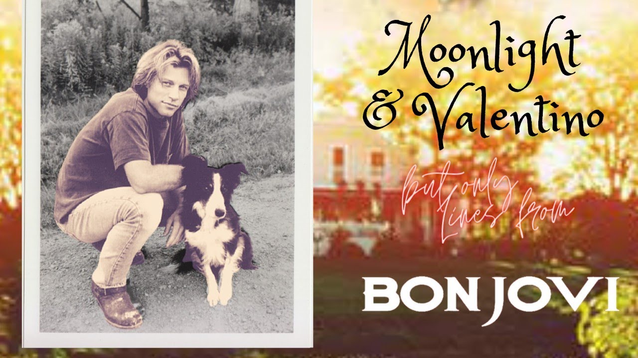 𝑴𝒐𝒐𝒏𝒍𝒊𝒈𝒉𝒕 𝒂𝒏𝒅 𝑽𝒂𝒍𝒆𝒏𝒕𝒊𝒏𝒐 but only lines from Jon Bon Jovi