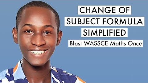 WASSCE Mathematics Questions & Answer 2025 On Change Of Subject Formula (Top 8)