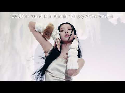 SEULGI 슬기 - Dead Man Runnin’ (Empty Arena Ver.) 🎧