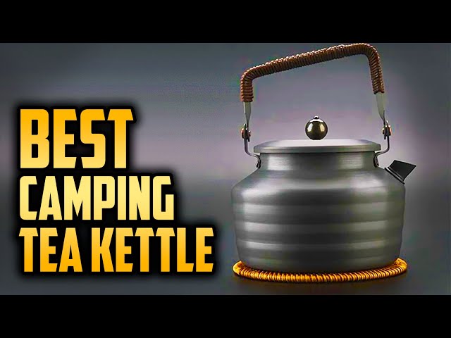 Best Camping Tea Kettle & Coffee Pots You Can Buy 