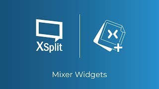 XSplit Broadcaster: Mixer Widgets