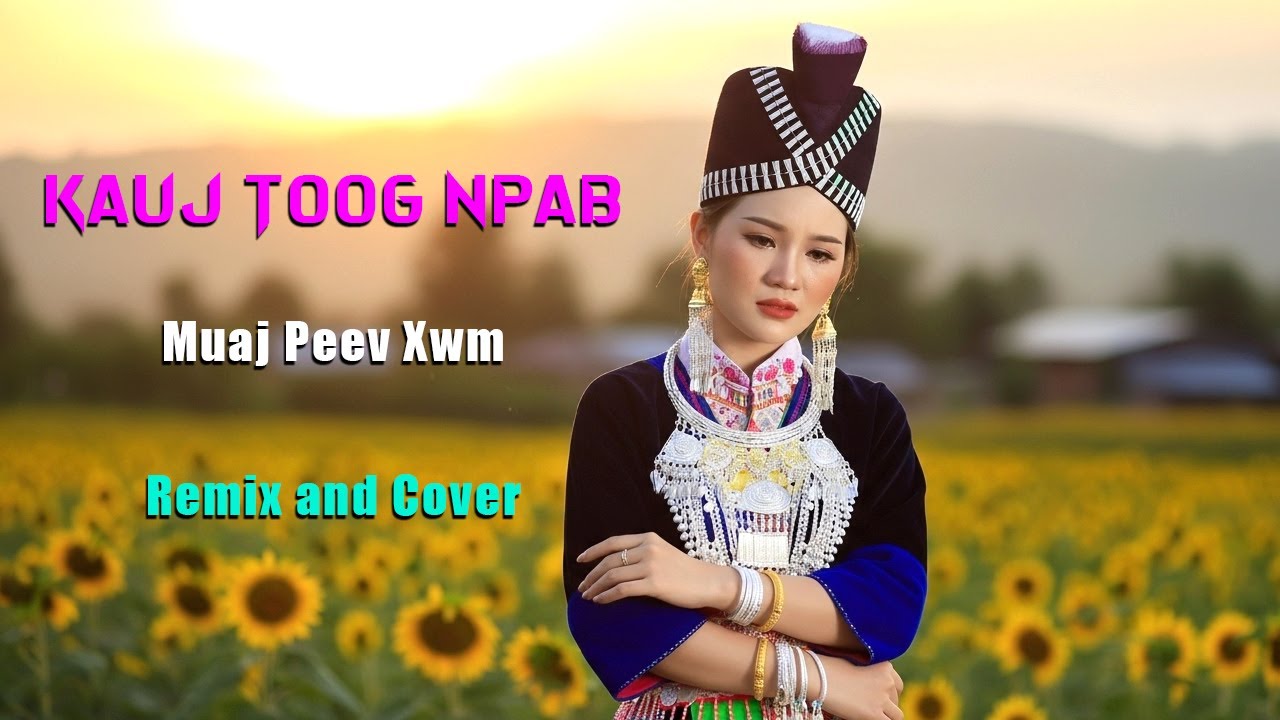 Lub Kauj Toog Npab - Muaj Peev Xwm (Remix and Cover)