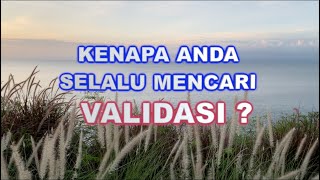 KENAPA ANDA SANGAT BUTUH VALIDASI DARI ORANG LAIN ?