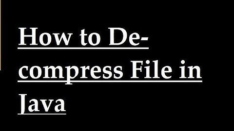 How to decompress File in Java