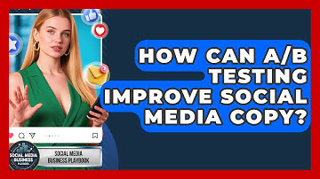 How Can A/B Testing Improve Social Media Copy? - Social Media Business Playbook