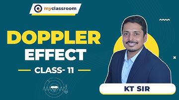Doppler Effects | Waves Class 11 | K.T Sir | myclassroom | IIT JEE | JEE Mains