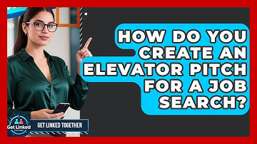 How Do You Create An Elevator Pitch For A Job Search? - Get Linked Together