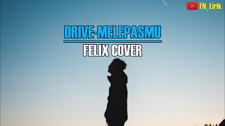 DRIVE - MELEPASMU | FELIX IRWAN COVER (LIRIK)