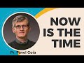 Now is the time  pastor pavel goia