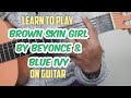 Learn to play "Brown Skin Girl" by Beyonce & blue Ivy on Guitar