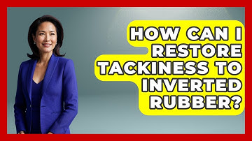 How Can I Restore Tackiness To Inverted Rubber? - Ping Pong Prodigy