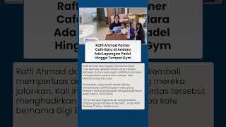 Raffi Ahmad Pamer Kafe Baru Nagita Slavina di Andara, Ada Lapangan Padel hingga Gym untuk Pengunjung