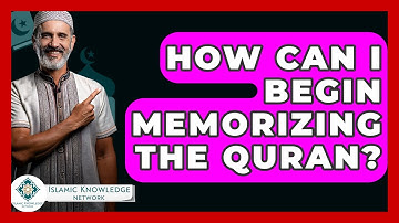 How Can I Begin Memorizing The Quran? - Islamic Knowledge Network