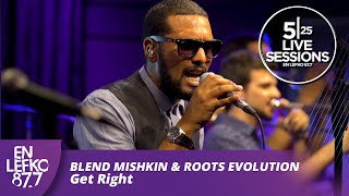 525 Live Sessions: Blend Mishkin & Roots Evolution - Get Right | En lefko 87.7