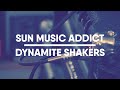 Sun music addict  dynamite shakers