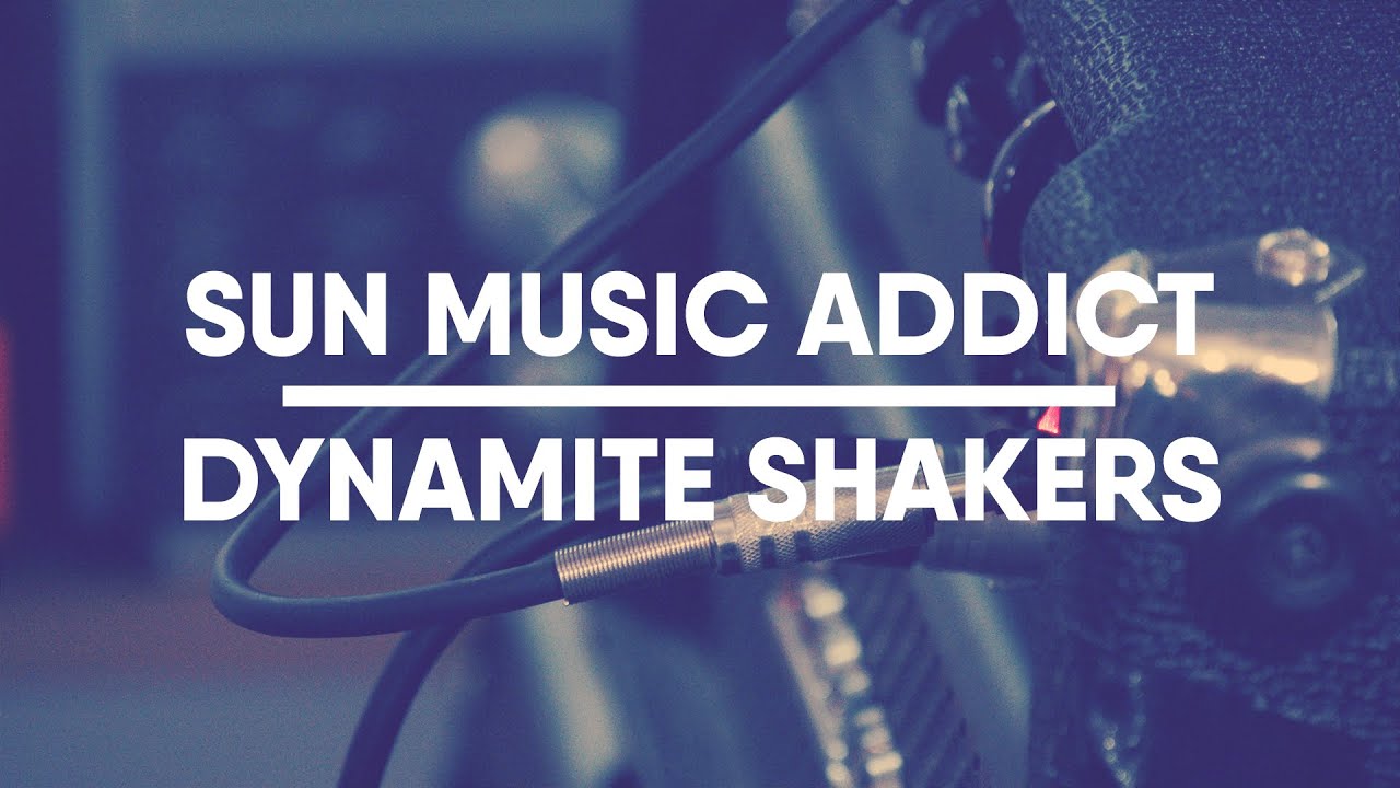 SUN Music Addict | Dynamite Shakers