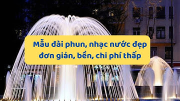 Mẫu đài phun, nhạc nước đẹp, đơn giản, bền, chi phí thấp.