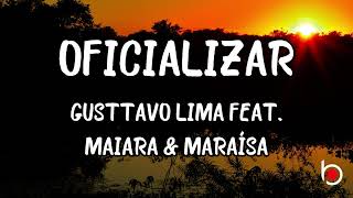 OFICIALIZAR - GUSTTAVO LIMA FEAT. MAIARA & MARAÍSA (LETRAS)