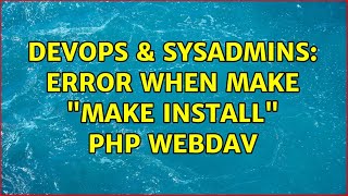 DevOps & SysAdmins: Error when make "make install" PHP WebDav