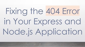 Fixing the 404 Error in Your Express and Node.js Application