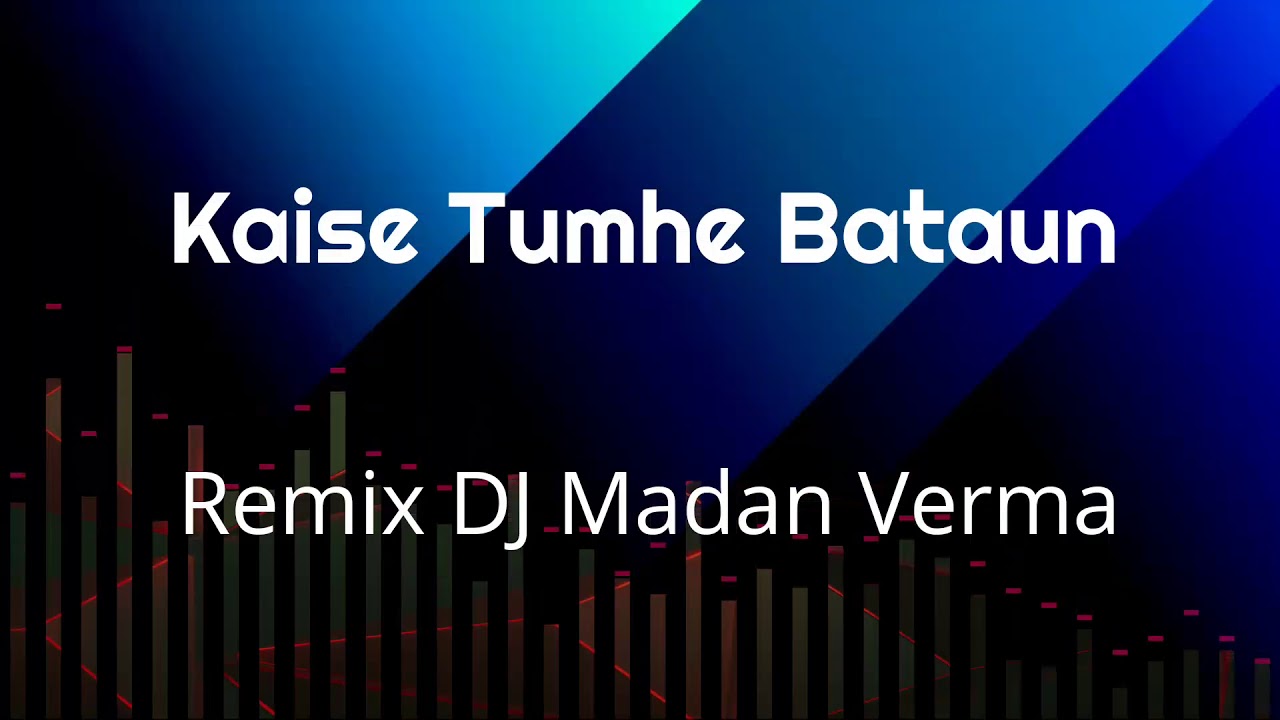 Kaise Tumhe Batau Mera Dil Hain Bekarar Remix DJ Madan Verma