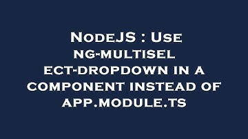 NodeJS : Use ng-multiselect-dropdown in a component instead of app.module.ts