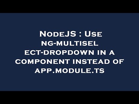 NodeJS : Use ng-multiselect-dropdown in a component instead of app.module.ts