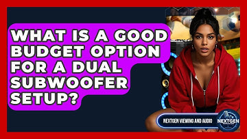 What Is A Good Budget Option For A Dual Subwoofer Setup? - NextGen Viewing and Audio