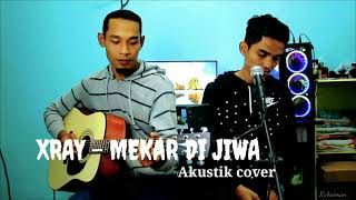 Xray - Mekar di jiwa (akustik cover)