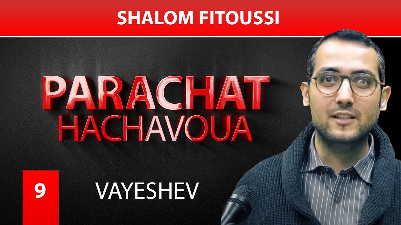 VAYESHEV 9 - Par Shalom Fitoussi