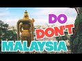 MALAYSIA // Ten Do's & Don'ts for Your Trip!