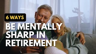 6 Ways to Stay Mentally Sharp in Retirement