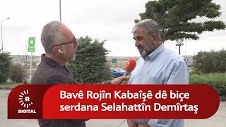 Bavê Rojîn Kabaîşê Dê Biçe Serdana Selahattîn Demîrtaş