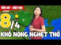 Dự báo thời tiết hôm nay và ngày mai 8/4 | Dự báo thời tiết đêm nay mới nhất