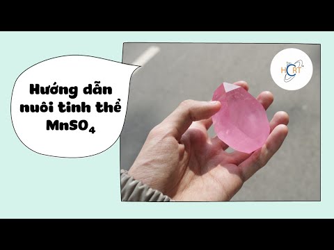 HD #13: Hướng dẫn nuôi tinh thể MnSO4 tại nhà | HCRT - Tinh thể học