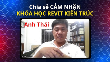 Sau 1,5 Tháng Học Revit Kiến Trúc Và Những Tiến Bộ Thực Tế của anh Lê Thái | Học viên của Đức Act