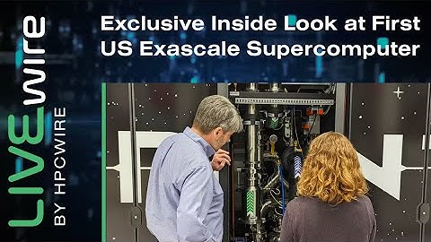 Exclusive Inside Look at First US Exascale Supercomputer