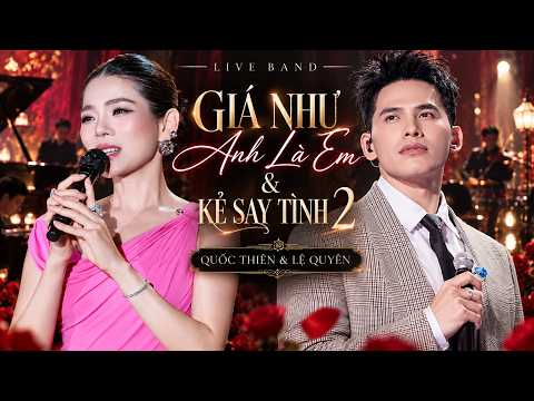 GIÁ NHƯ ANH LÀ EM & KẺ SAY TÌNH 2 💔 Quốc Thiên x Lệ Quyên | Live Band Cực Cảm Xúc 2026