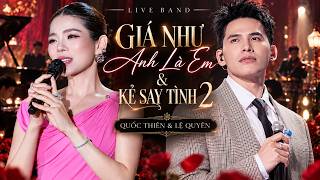 GIÁ NHƯ ANH LÀ EM & KẺ SAY TÌNH 2 💔 Quốc Thiên x Lệ Quyên | Live Band Cực Cảm Xúc 2026