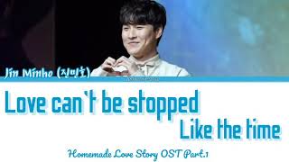 Jin Min Ho- Love can’t be stopped like the Time| Homemade Love Story OST PART.1| Lyrics(ROM/HAN/ENG)