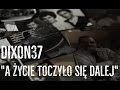 Dixon37 - A życie toczyło się dalej...