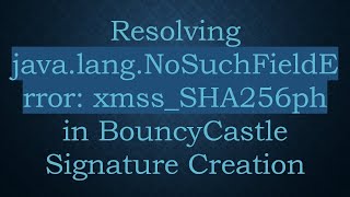 Resolving java.lang.NoSuchFieldError: xmss_SHA256ph in BouncyCastle Signature Creation