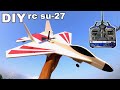 How To Make RC SU-27 With Brushless Motor. DIY RC Su-27 Airplane