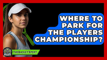 Where To Park For The Players Championship? - The Racket Xpert