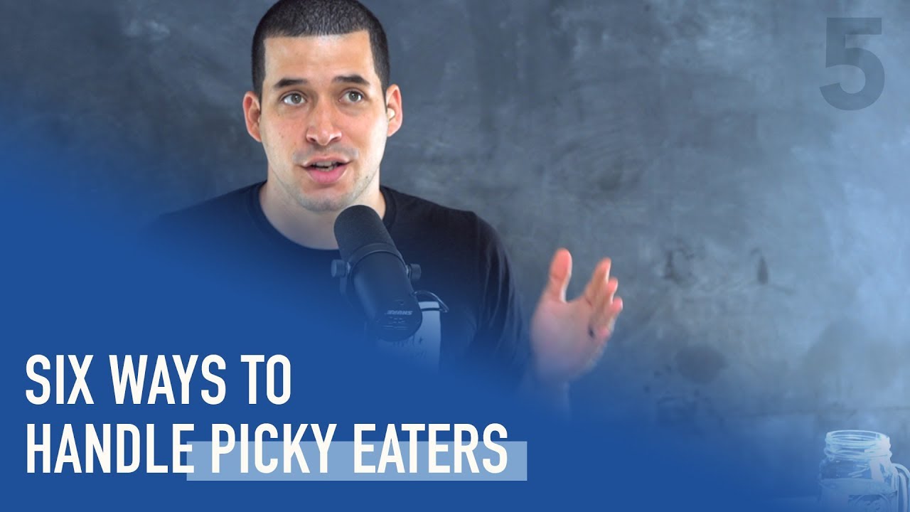 Six Ways to Handle Picky Eaters | Ep. 175 - YouTube