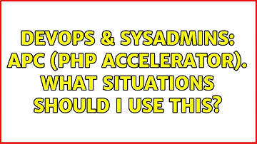 DevOps & SysAdmins: APC (php accelerator). What situations should I use this? (2 Solutions!!)