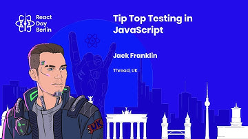Tip Top Testing in JavaScript - Jack Franklin