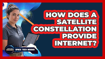 How Does A Satellite Constellation Provide Internet?